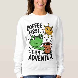 Coffee First Then Adventure – Cute Frog Morning Sweatshirt