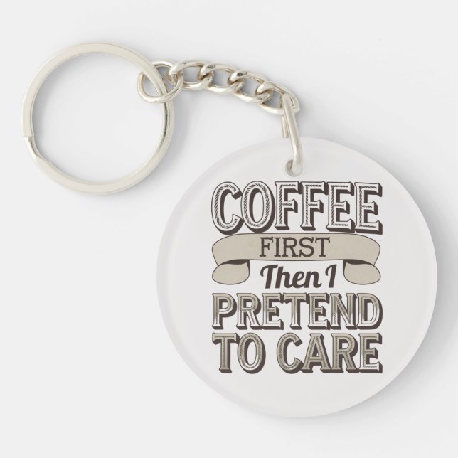  "Coffee First, Then I Pretend to Care"  Keychain (Front)