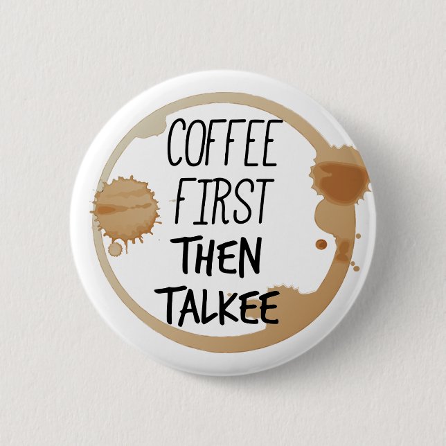 Coffee First Then Talkee Talking Mug Stains 2 Inch Round Button (Front)