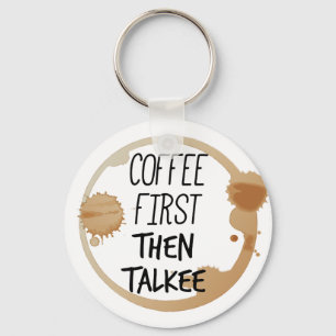 Coffee First Then Talkee Talking Mug Stains Keychain