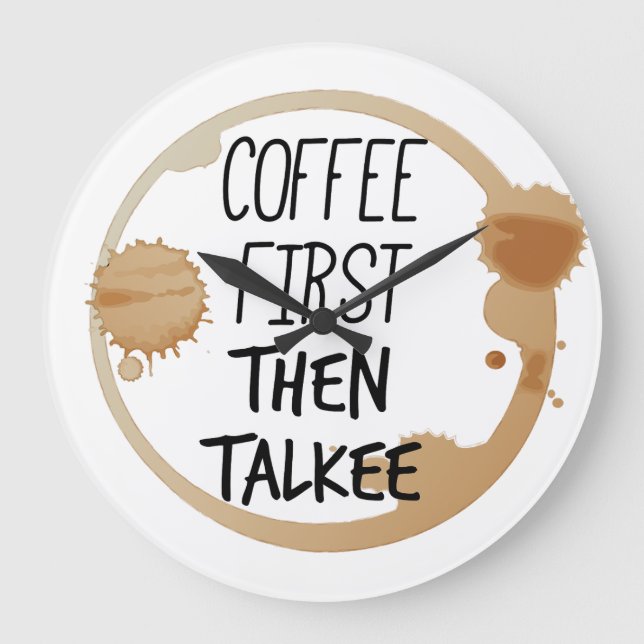 Coffee First Then Talkee Talking Mug Stains Large Clock (Front)