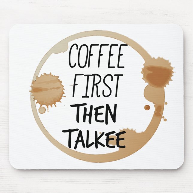 Coffee First Then Talkee Talking Mug Stains Mouse Pad (Front)