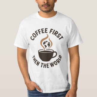 Coffee First Then the World – Minimalist Earth & C T-Shirt