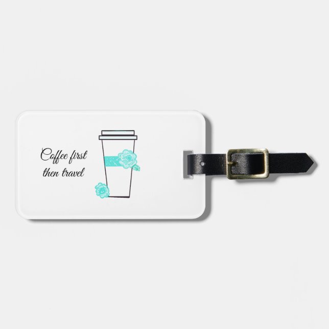 Coffee First Then Travel Luggage Tag (Front Horizontal)