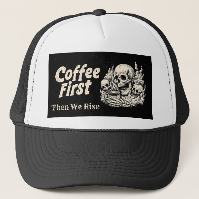 "Coffee First, Then We Rise" with Skulls Design Trucker Hat (Front)
