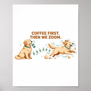 Coffee First Then We Zoom Golden Retriever Poster