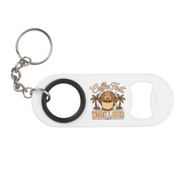 Coffee First, Work Later – Powered by Caffeine Keychain Bottle Opener (Front (Horizontal))