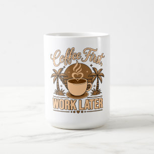 Coffee First, Work Later – Powered by Caffeine Magic Mug