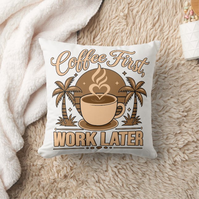Coffee First, Work Later – Powered by Caffeine Throw Pillow (Blanket)