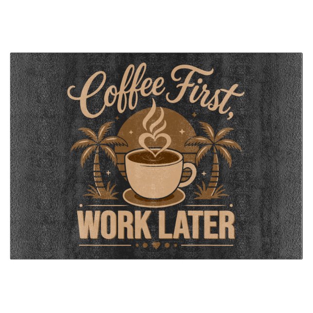 Coffee First Work Later. Powered by Caffeine Vibes Cutting Board (Front)
