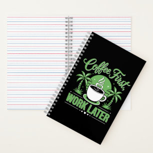 Coffee First Work Later. Powered by Caffeine Vibes Notebook