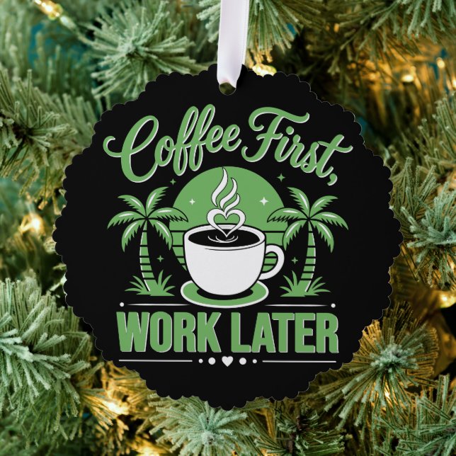 Coffee First Work Later. Powered by Caffeine Vibes Ornament Card (Insitu (Tree))