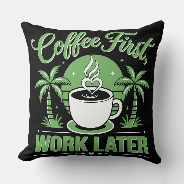 Coffee First Work Later. Powered by Caffeine Vibes Throw Pillow (Front)