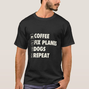 Coffee Fix Planes Dogs Repeat Airplane Aviation Me T-Shirt