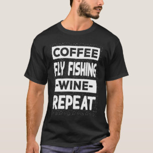 Coffee Fly Fishing Wine Repeat Angling Coffee T-Shirt