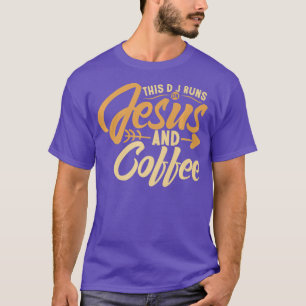 Coffee for DJ This DJ runs on Jesus  Coffee T-Shirt