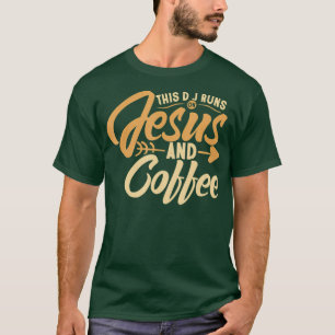 Coffee for DJ This DJ runs on Jesus  Coffee T-Shirt