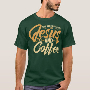 Coffee for Machinist This Machinist runs on T-Shirt