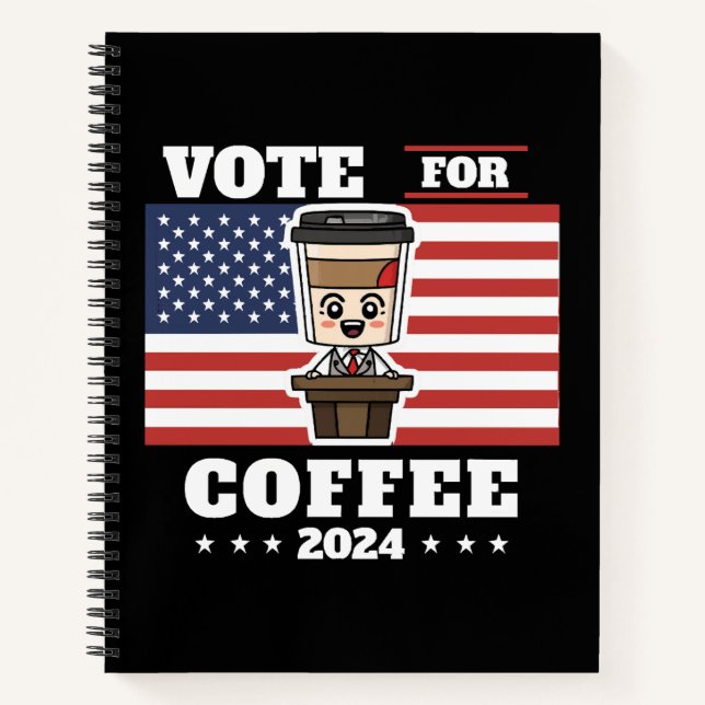 Coffee for president, vote for coffee notebook (Front)
