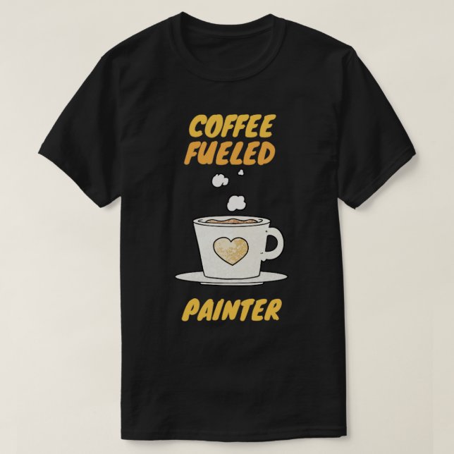 coffee fuelled painter  T-Shirt (Design Front)