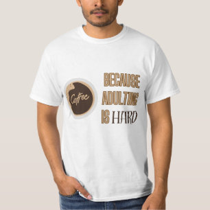 Coffee Ful Quote – Adulting Is Hard T-Shirt