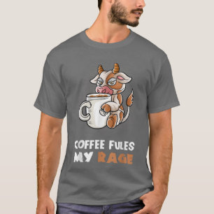 Coffee Fules My Rage In My Mug Caffeine Nerd Cow F T-Shirt