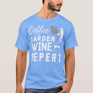 Coffee Garden Wine Repeat,Funny Gardening   (2)  T-Shirt