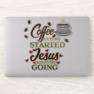 "Coffee Gets Me Started, Jesus Keeps Me Going"