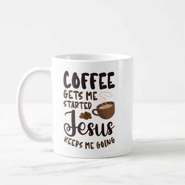 Coffee Gets Me Started Jesus Keeps Me Going Caffei Mug (Left)