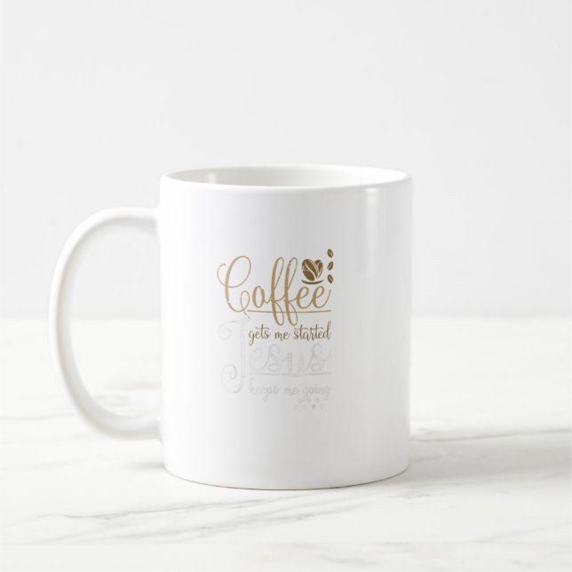 Coffee Gets Me Started Jesus Keeps Me Going Jesus  Mug (Left)