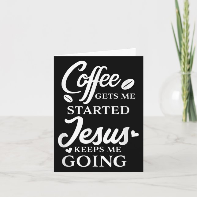 Coffee Gets Me Started Jesus Keeps Me Going Religi Card (Front)
