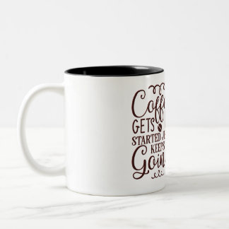 Coffee gets me started Two-Tone coffee mug
