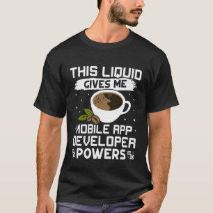 Coffee Gives Me Mobile App Developer Powers T-Shirt