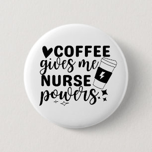 Coffee Gives Me Nurse Powers 2 Inch Round Button