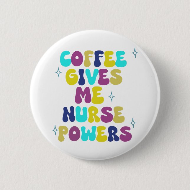 Coffee Gives Me Nurse Powers 2 Inch Round Button (Front)