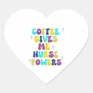 Coffee Gives Me Nurse Powers Heart Sticker