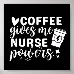 Coffee Gives Me Nurse Powers Poster