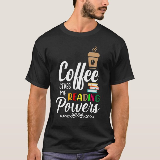 Coffee Gives Me Reading Powers T-Shirt (Front)