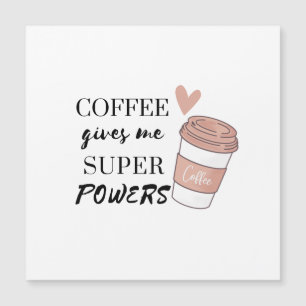Coffee gives me super powers  