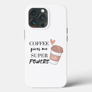 Coffee gives me super powers           iPhone 13 pro case