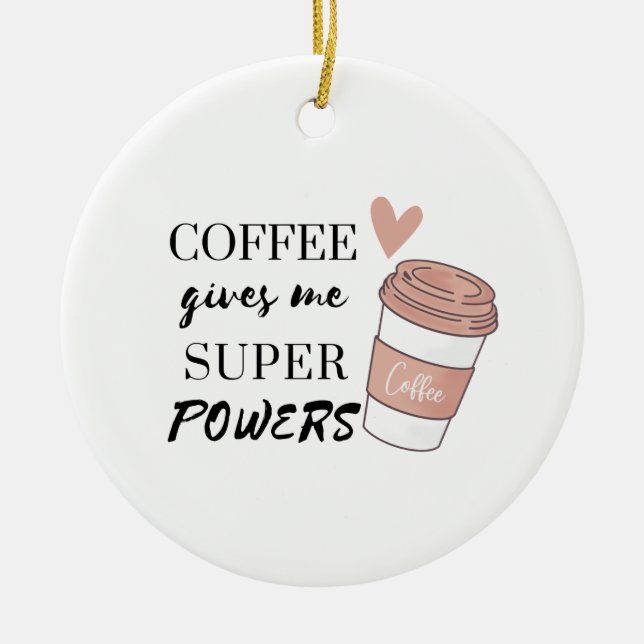 Coffee gives me super powers ceramic ornament (Front)