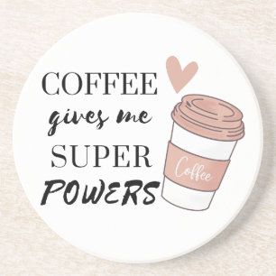 Coffee gives me super powers coaster