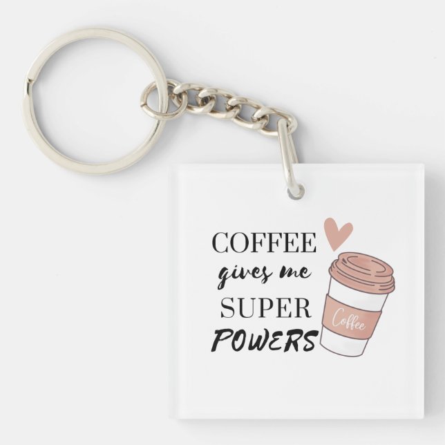 Coffee gives me super powers             keychain (Front)