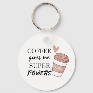 Coffee gives me super powers keychain