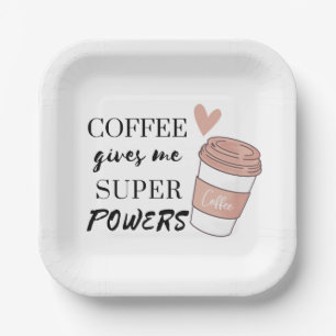 Coffee gives me super powers         paper plates