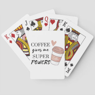 Coffee gives me super powers             playing cards