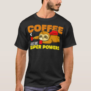 Coffee Gives Me Super Powers Super Sloth T-Shirt