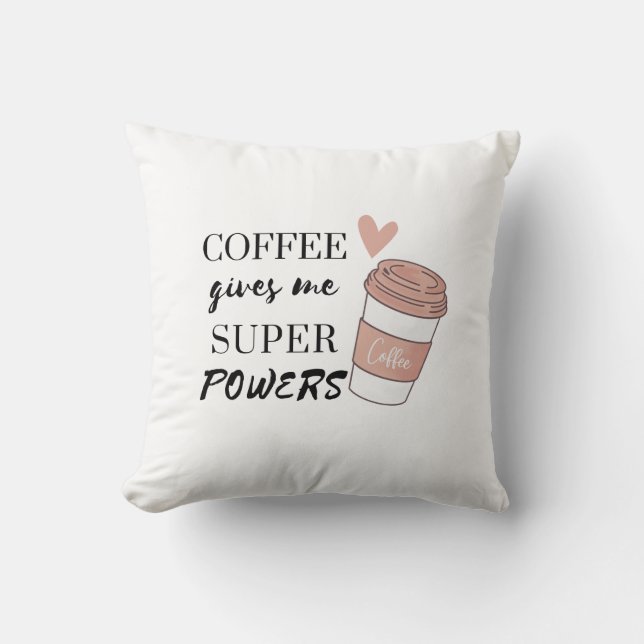 Coffee gives me super powers         throw pillow (Front)