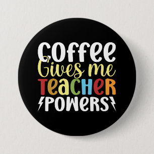 Coffee Gives Me Teacher Powers 3 Inch Round Button