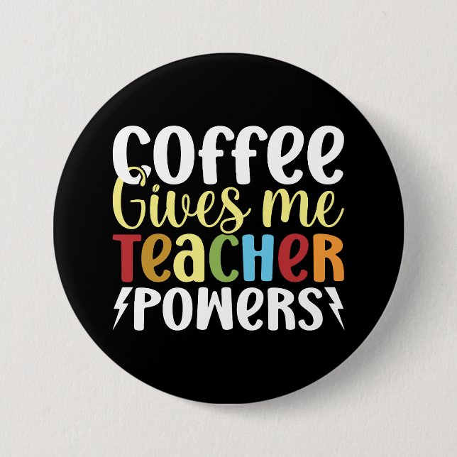 Coffee Gives Me Teacher Powers 3 Inch Round Button (Front)